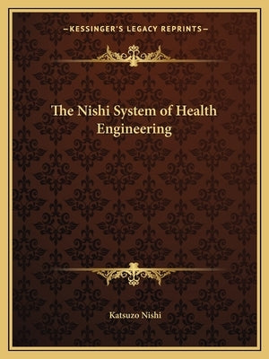 The Nishi System of Health Engineering by Nishi, Katsuzo