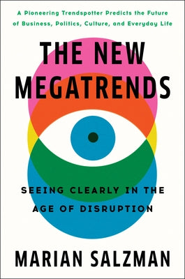 The New Megatrends: Seeing Clearly in the Age of Disruption by Salzman, Marian