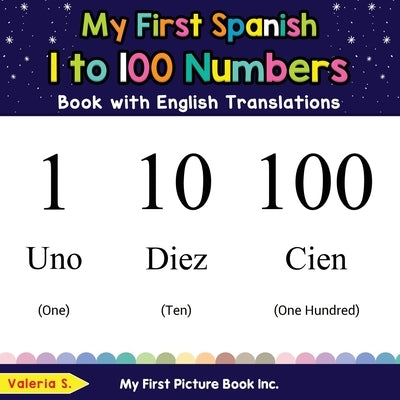 My First Spanish 1 to 100 Numbers Book with English Translations: Bilingual Early Learning & Easy Teaching Spanish Books for Kids by S, Valeria