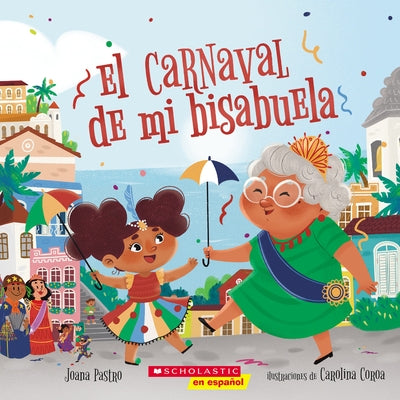 El Carnaval de Mi Bisabuela (Bisa's Carnaval) by Pastro, Joana