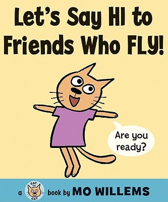Let's Say Hi to Friends Who Fly! by Willems, Mo