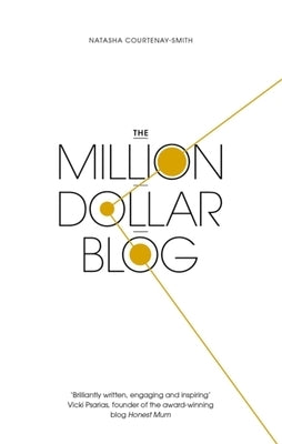 The Million Dollar Blog by Courtenay-Smith, Natasha