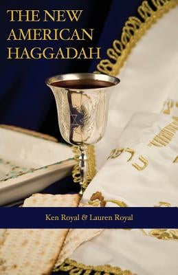 The New American Haggadah: A Simple Passover Seder for the Whole Family by Royal, Ken