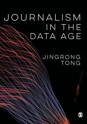 Journalism in the Data Age by Tong, Jingrong