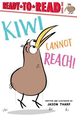 Kiwi Cannot Reach!: Ready-To-Read Level 1 by Tharp, Jason