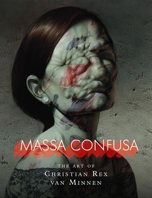 Massa Confusa: The Art of Christian Rex Van Minnen by Van Minnen, Christian Rex