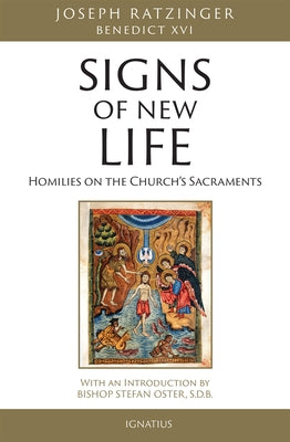 Signs of New Life: Homilies on the Church's Sacraments by Ratzinger, Joseph