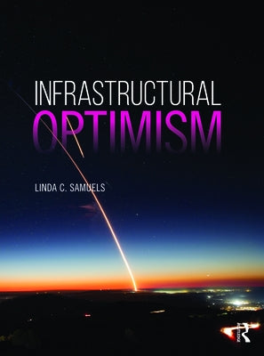 Infrastructural Optimism by Samuels, Linda C.