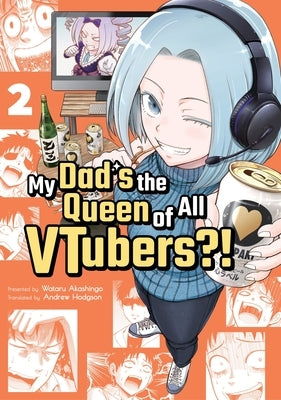 My Dad's the Queen of All Vtubers?! Vol. 2 by Akashingo, Wataru