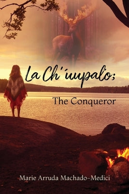 La Ch'uupalo; The Conqueror by Machado-Medici, Marie Arruda