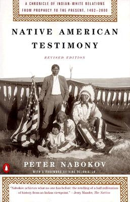 Native American Testimony: Chronicle Indian White Relations from Prophecy Present 19422000 (REV Edition) by Nabokov, Peter