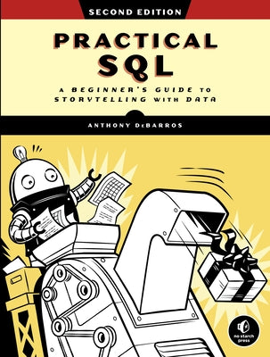 Practical Sql, 2nd Edition: A Beginner's Guide to Storytelling with Data by Debarros, Anthony