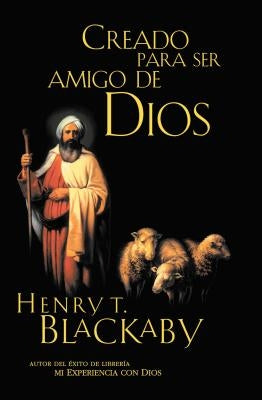 Creado Para Ser Amigo de Dios by Blackaby, Henry