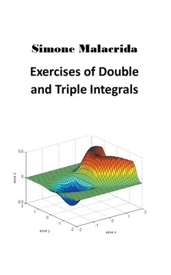 Exercises of Double and Triple Integrals by Malacrida, Simone