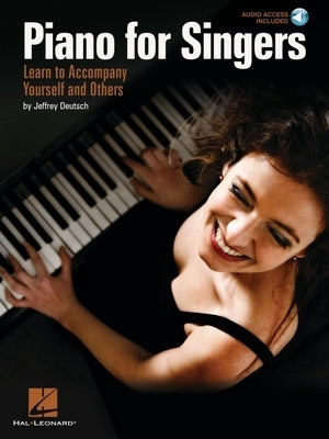 Piano for Singers Learn to Accompany Yourself and Others Book/Online Audio [With CD (Audio)] by Deutsch, Jeffrey