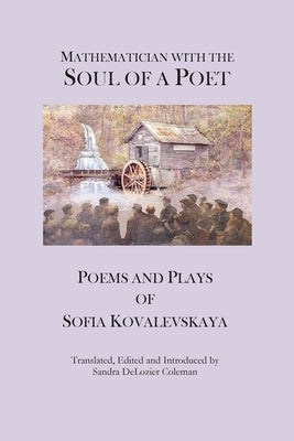 Mathematician with the Soul of a Poet: Poems and Plays of Sofia Kovalevskaya by Kovalevskaya, Sofia