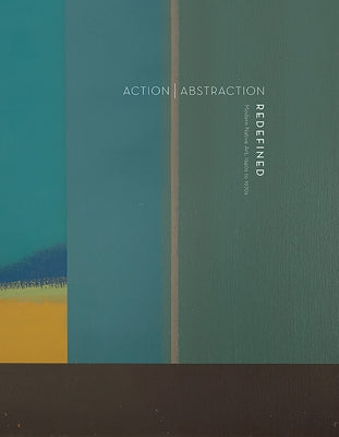 Action Abstraction Redefined: Modern Native Art: 1940s to 1970s by Evans, Lara