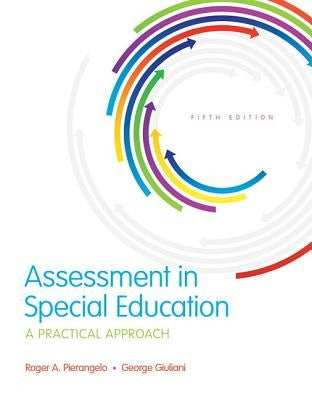 Assessment in Special Education: A Practical Approach, Enhanced Pearson Etext with Loose-Leaf Version -- Access Card Package by Pierangelo, Roger