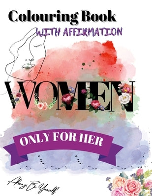 Colouring Book With Affirmation: Only for Her by Maaref, Khadija