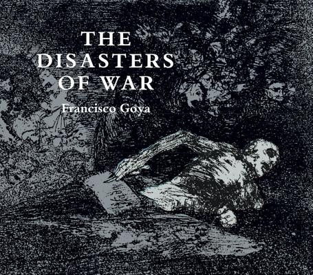 The Disasters of War by Goya, Francisco