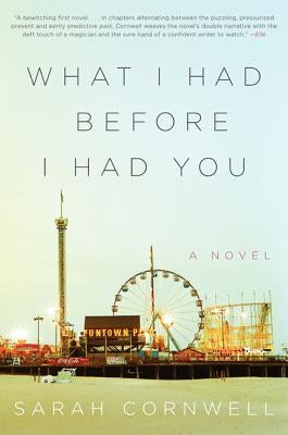 What I Had Before I Had You by Cornwell, Sarah