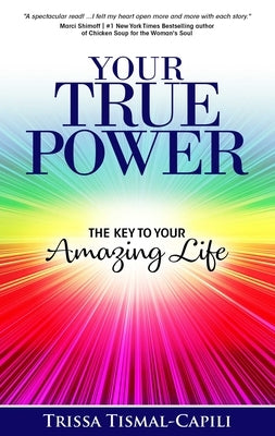 Your True Power: The Key to Your Amazing Life by Tismal-Capili, Trissa