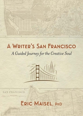 A Writer's San Francisco: A Guided Journey for the Creative Soul by Maisel, Eric