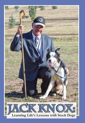 Jack Knox: Learning Life's Lessons with Stock Dogs by Knox, Jack