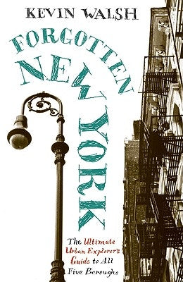 Forgotten New York: Views of a Lost Metropolis by Walsh, Kevin
