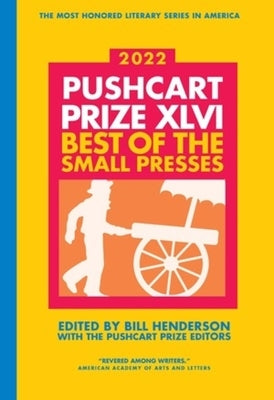 The Pushcart Prize XLVI: Best of the Small Presses 2022 Edition by Henderson, Bill