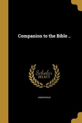 Companion to the Bible .. by Anonymous