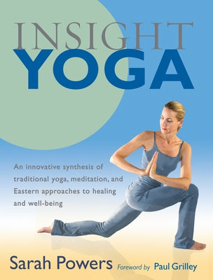 Insight Yoga: An Innovative Synthesis of Traditional Yoga, Meditation, and Eastern Approaches to Healing and Well-Being by Powers, Sarah