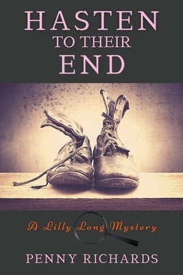 Hasten to Their End: A Lilly Long Mystery by Richards, Penny