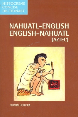 Nahuatl-English English-Nahuatl Concise Dictionary by Herrera, Fermin