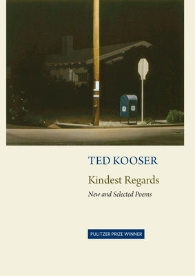 Kindest Regards: Poems, Selected and New by Kooser, Ted