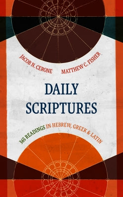 Daily Scriptures: 365 Readings in Hebrew, Greek, and Latin by Cerone, Jacob N.