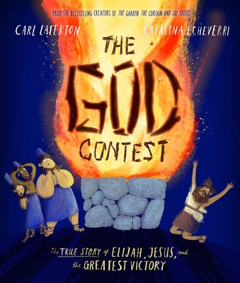 The God Contest Storybook: The True Story of Elijah, Jesus, and the Greatest Victory by Laferton, Carl