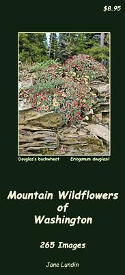 Mountain Wildflowers of Washington: 265 Images by Lundin, Jane