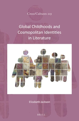 Global Childhoods and Cosmopolitan Identities in Literature by Jackson, Elizabeth