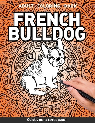 French bulldog Adults Coloring Book: frenchie mom gift for adults relaxation art large creativity grown ups coloring relaxation stress relieving patte by Books, Craft Genius