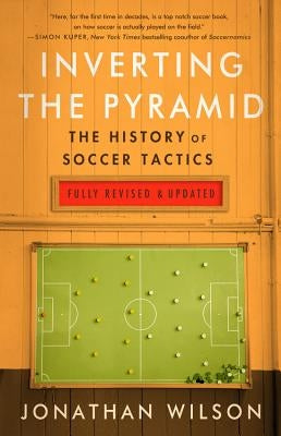 Inverting the Pyramid: The History of Soccer Tactics by Wilson, Jonathan