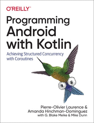 Programming Android with Kotlin: Achieving Structured Concurrency with Coroutines by Laurence, Pierre-Olivier