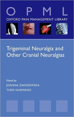Trigeminal Neuralgia and Other Cranial Neuralgias: A Practical Personalised Holistic Approach by Zakrzewska, Joanna M.