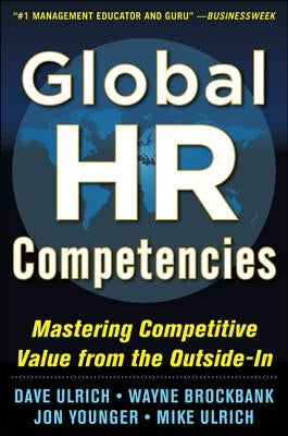 Global HR Competencies: Mastering Competitive Value from the Outside-In by Ulrich, Dave