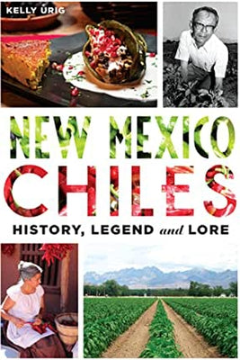 New Mexico Chiles: History, Legend and Lore by Urig, Kelly