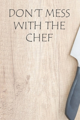 Don't Mess With The Chef: Recipe Book To Write In Custom Cooking Recipes by Publishing, Briana Cai