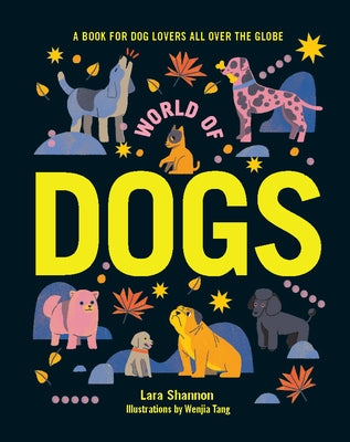 World of Dogs: A Book for Dog Lovers All Over the Globe by Shannon, Lara