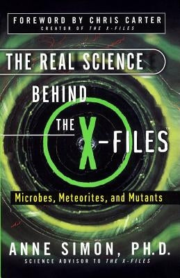 The Real Science Behind the X-Files: Microbes, Meteorites, and Mutants by Simon, Anne