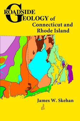 Roadside Geology of Connecticut and Rhode Island by Skehan, James W.