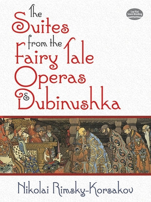The Suites from the Fairy Tale Operas and Dubinushka by Rimsky-Korsakov, Nikolai